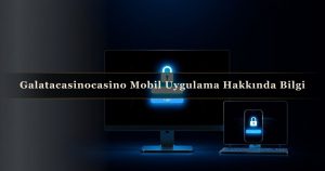 Read more about the article Galatacasinocasino Mobil Uygulama Hakkında Bilgi