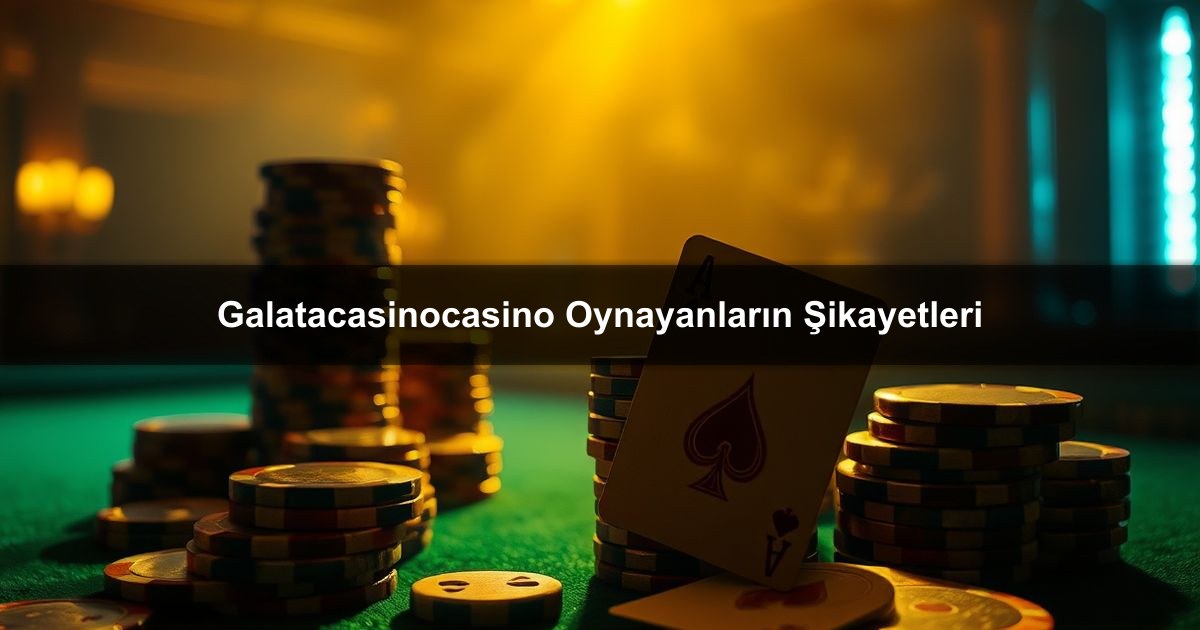 You are currently viewing Galatacasinocasino Oynayanların Şikayetleri