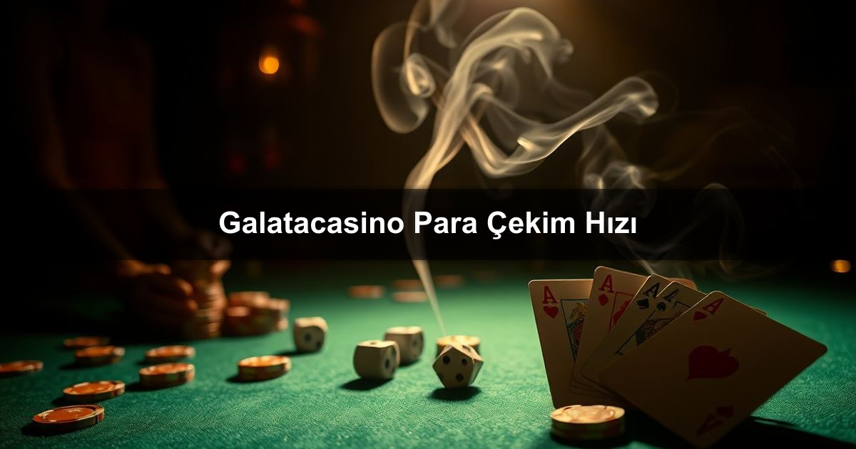 You are currently viewing Galatacasino Para Çekim Hızı