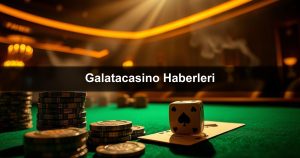 Read more about the article Galatacasino Haberleri