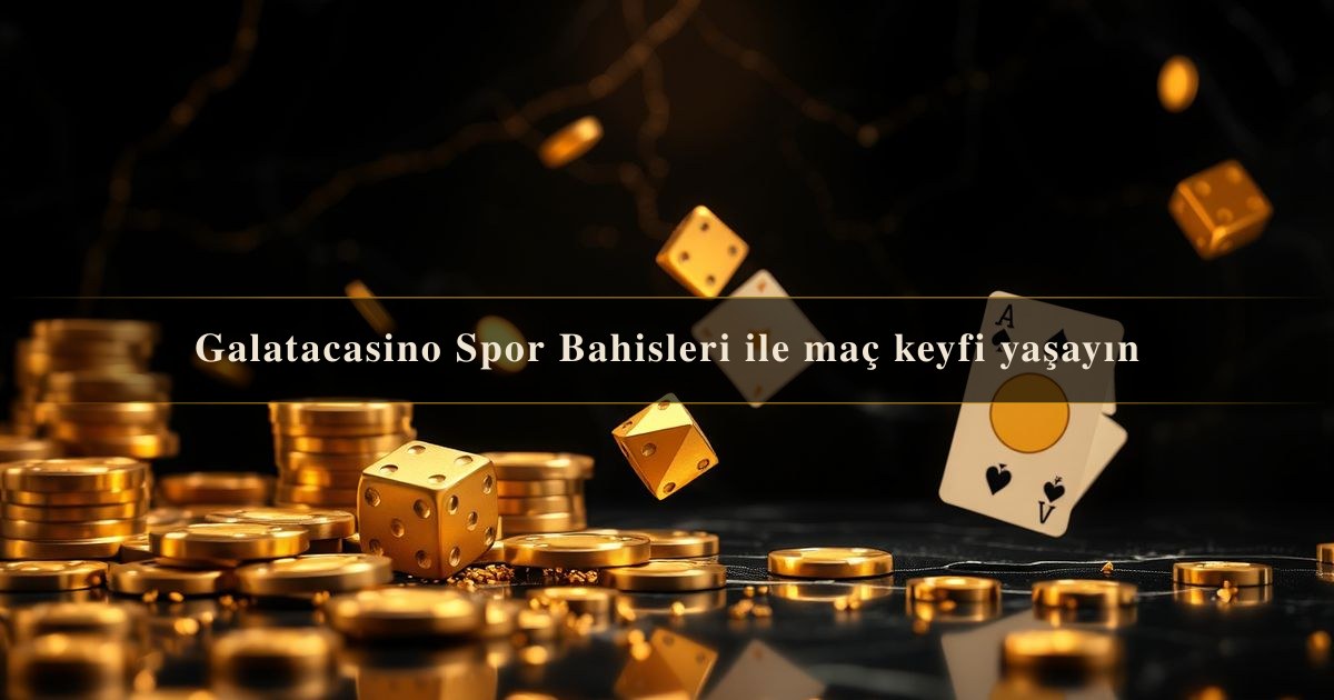 You are currently viewing Galatacasino Spor Bahisleri ile maç keyfi yaşayın