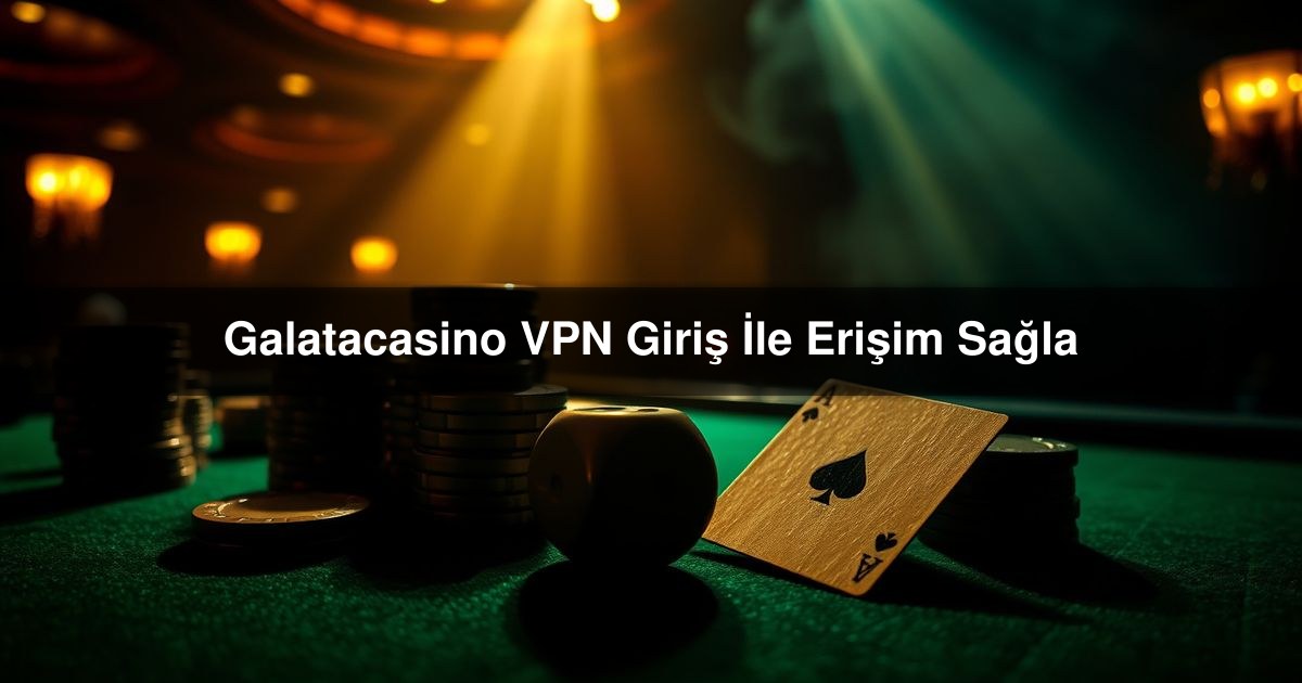 You are currently viewing Galatacasino VPN Giriş İle Erişim Sağla